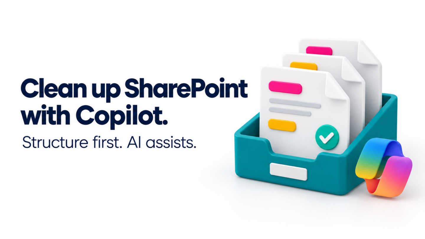 Clean up SharePoint with Copilot. Structure first. AI assists. Organised documents in a teal library tray.